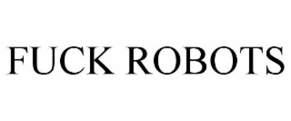 fuck robots