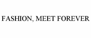 fashion, meet forever