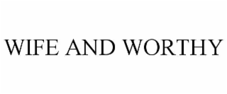 wife and worthy