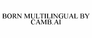 born multilingual by camb.ai