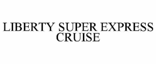 liberty super express cruise