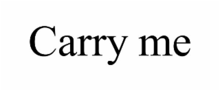 carry me