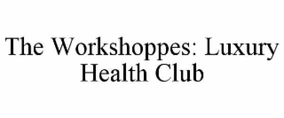 the workshoppes: luxury health club