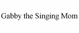 gabby the singing mom
