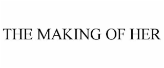 the making of her