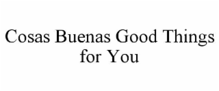 cosas buenas good things for you