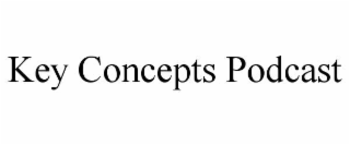 key concepts podcast