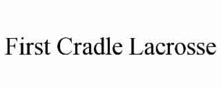 first cradle lacrosse