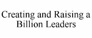 creating and raising a billion leaders