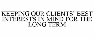 keeping our clients’ best interests in mind for the long term