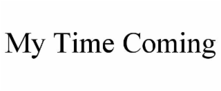 my time coming