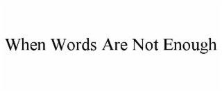 when words are not enough