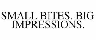 small bites. big impressions.