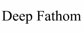 deep fathom