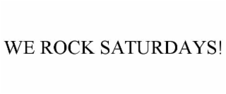 we rock saturdays!
