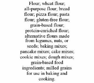 flour; wheat flour; all-purpose flour; bread flour; pizza flour; pasta flour; gluten-free flour; grain-based flour; protein-enriched flour; alternative flours made from legumes, nuts, or seeds; baking mixes; pancake mixes; cake mixes; cookie mixes; dough 