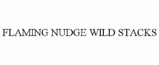 flaming nudge wild stacks
