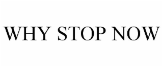 why stop now