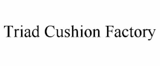 triad cushion factory