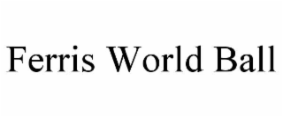 ferris world ball