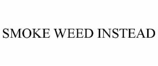 smoke weed instead