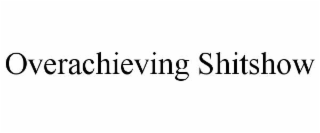 overachieving shitshow