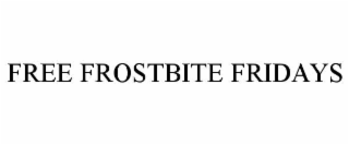 free frostbite fridays