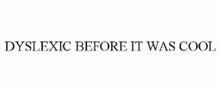 dyslexic before it was cool