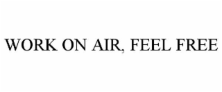 work on air, feel free