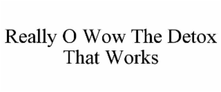 really o wow the detox that works