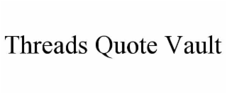 threads quote vault