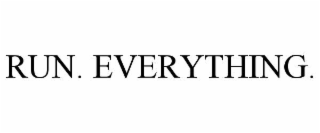 run. everything.