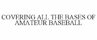 covering all the bases of amateur baseball