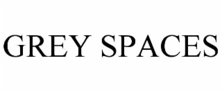 grey spaces