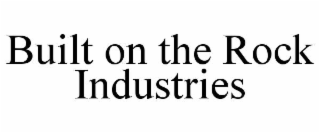 built on the rock industries
