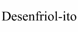 desenfriol-ito