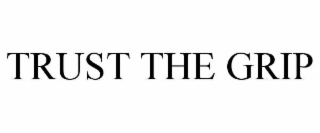 trust the grip