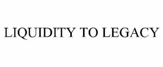 liquidity to legacy