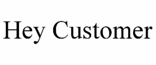hey customer
