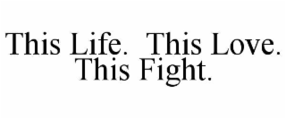 this life.  this love.  this fight.
