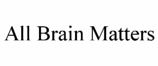 all brain matters