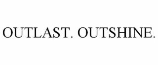 outlast. outshine.