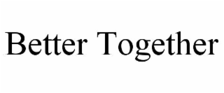 better together