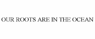 our roots are in the ocean