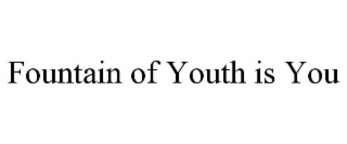 fountain of youth is you