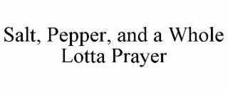 salt, pepper, and a whole lotta prayer