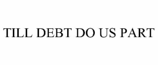 till debt do us part