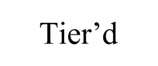 tier’d