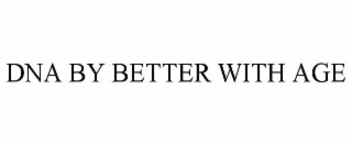 dna by better with age