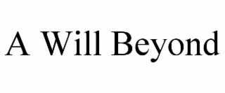 a will beyond